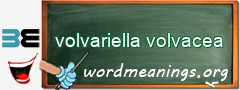 WordMeaning blackboard for volvariella volvacea